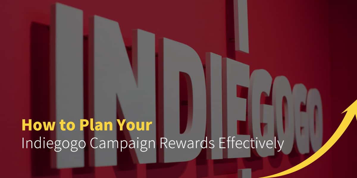 how to plan your indiegogo campaign rewards effectively