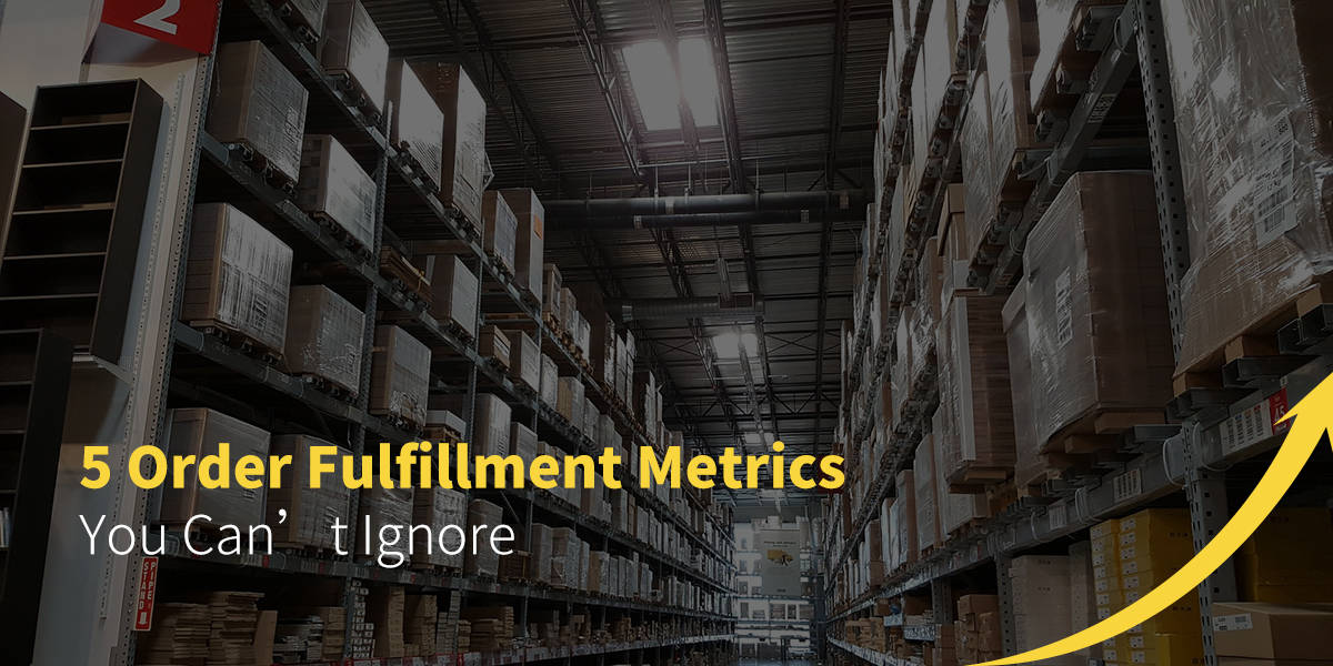 5 Order Fulfillment Metrics You Can't Ingnore