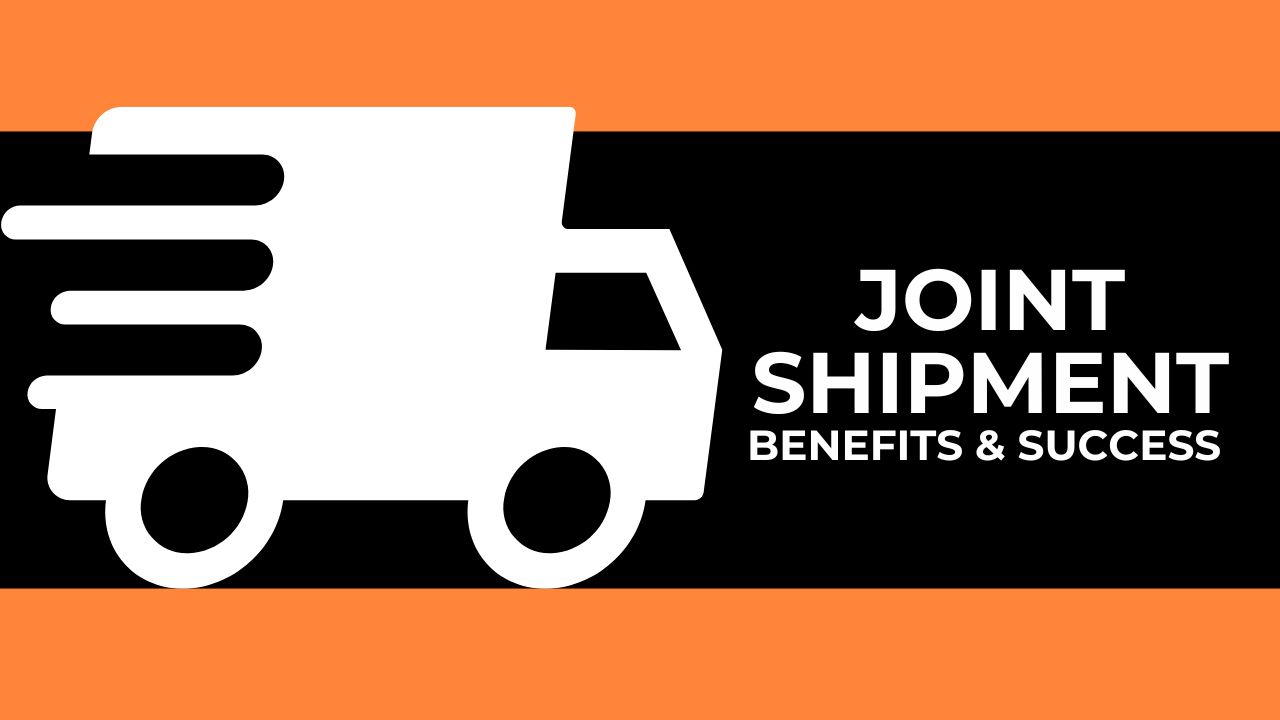 The Benefits and Success of Joint Shipment – What is it