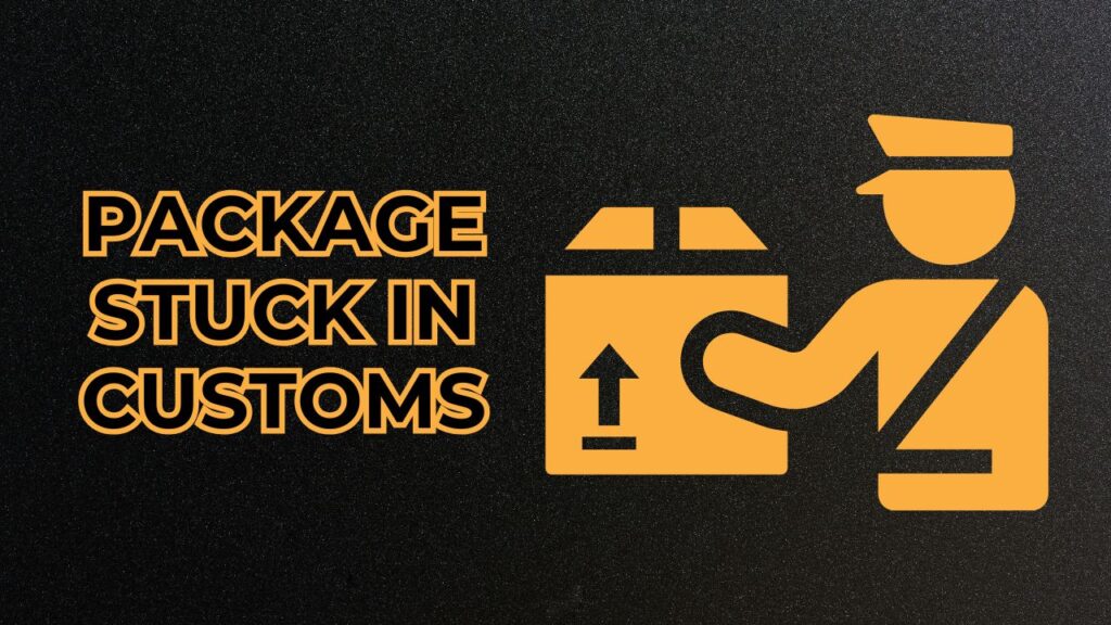 why is my package stuck in customs – best solution and results