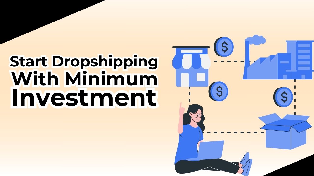 how to start dropshipping and grow your business with minimal investment