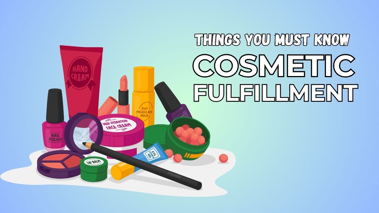 things you must know when considering cosmetic fulfillment